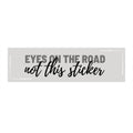 Eyes on the Road not this sticker Bumper Sticker | Funny Driving Decal