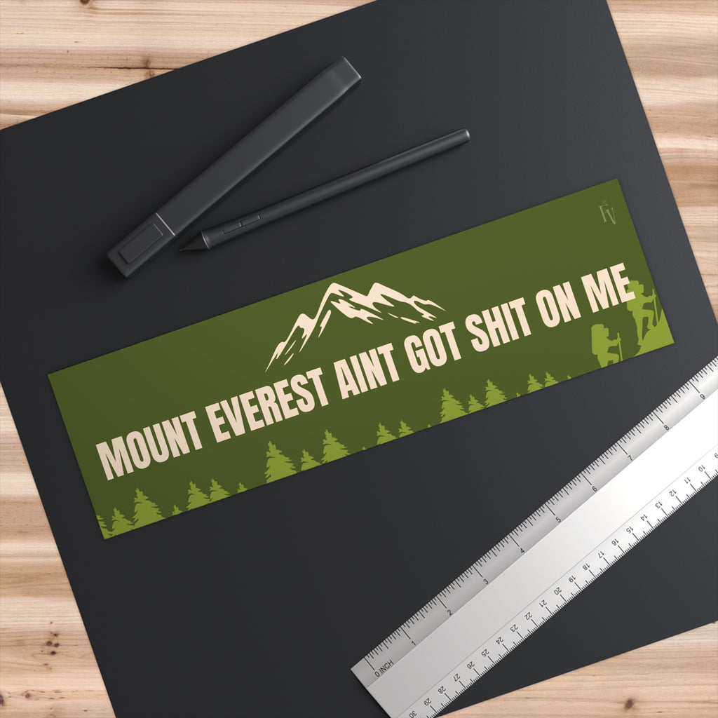 Mount Everest Ain't Got Shit On Me Bumper Sticker — Funny Outdoor Adventure Decal