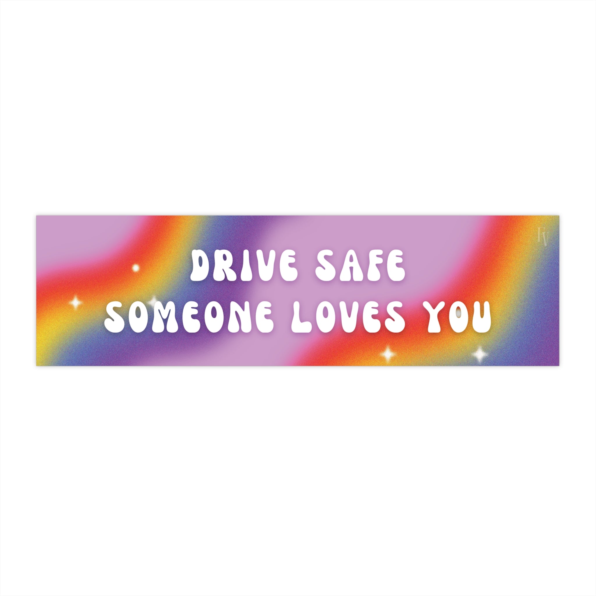 Drive Safe Someone Loves You Bumper Sticker — Rainbow Positive Road Safety Decal