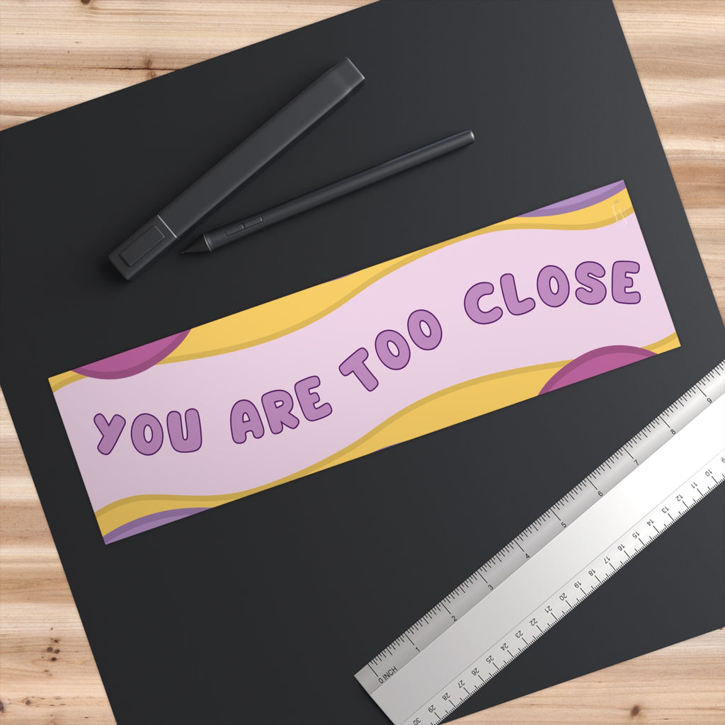 You Are Too Close Bumper Sticker — Retro Pastel Safety Decal