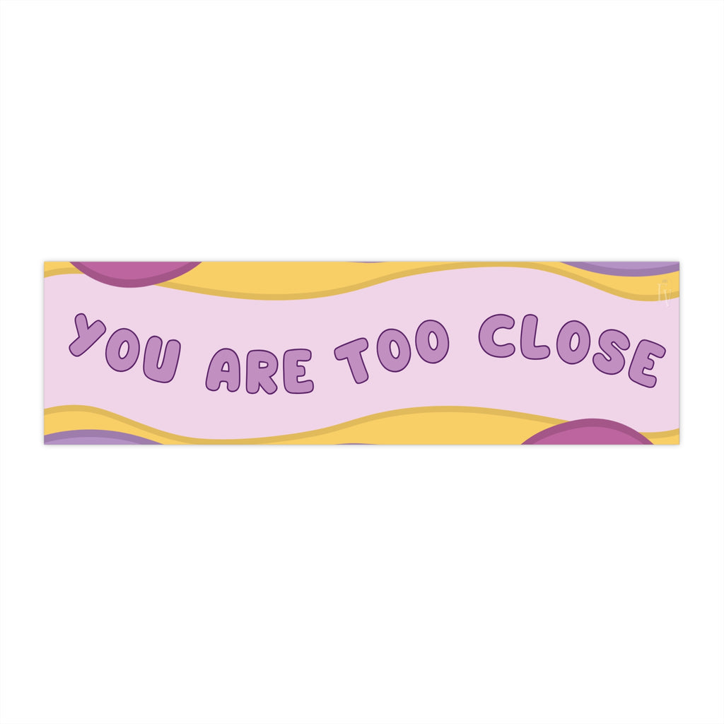 You Are Too Close Bumper Sticker — Retro Pastel Safety Decal