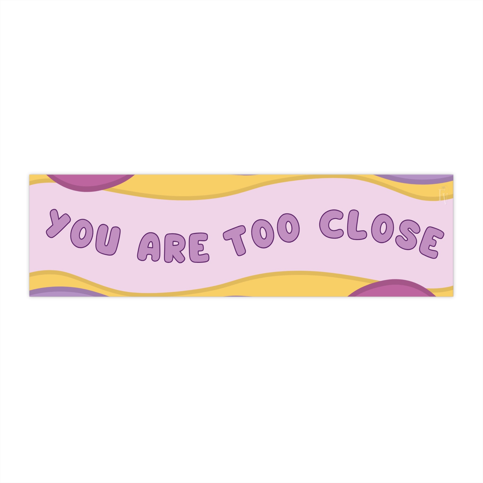 You Are Too Close Bumper Sticker — Retro Pastel Safety Decal