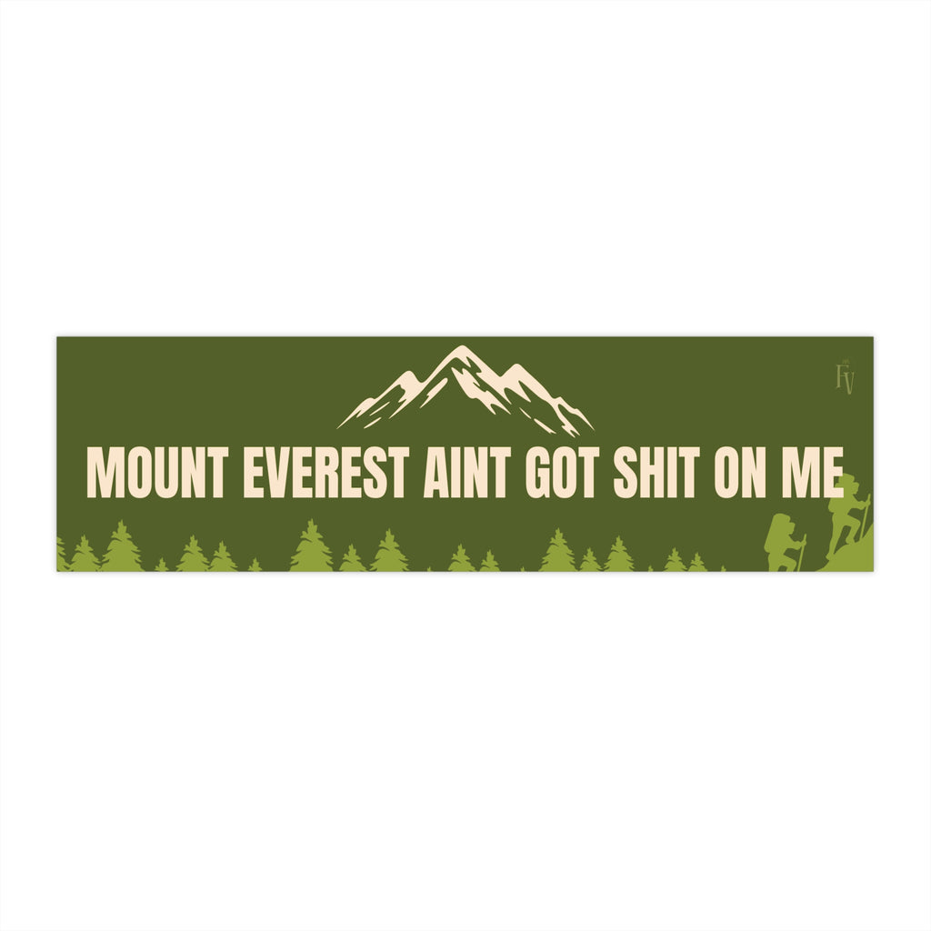Mount Everest Ain't Got Shit On Me Bumper Sticker — Funny Outdoor Adventure Decal