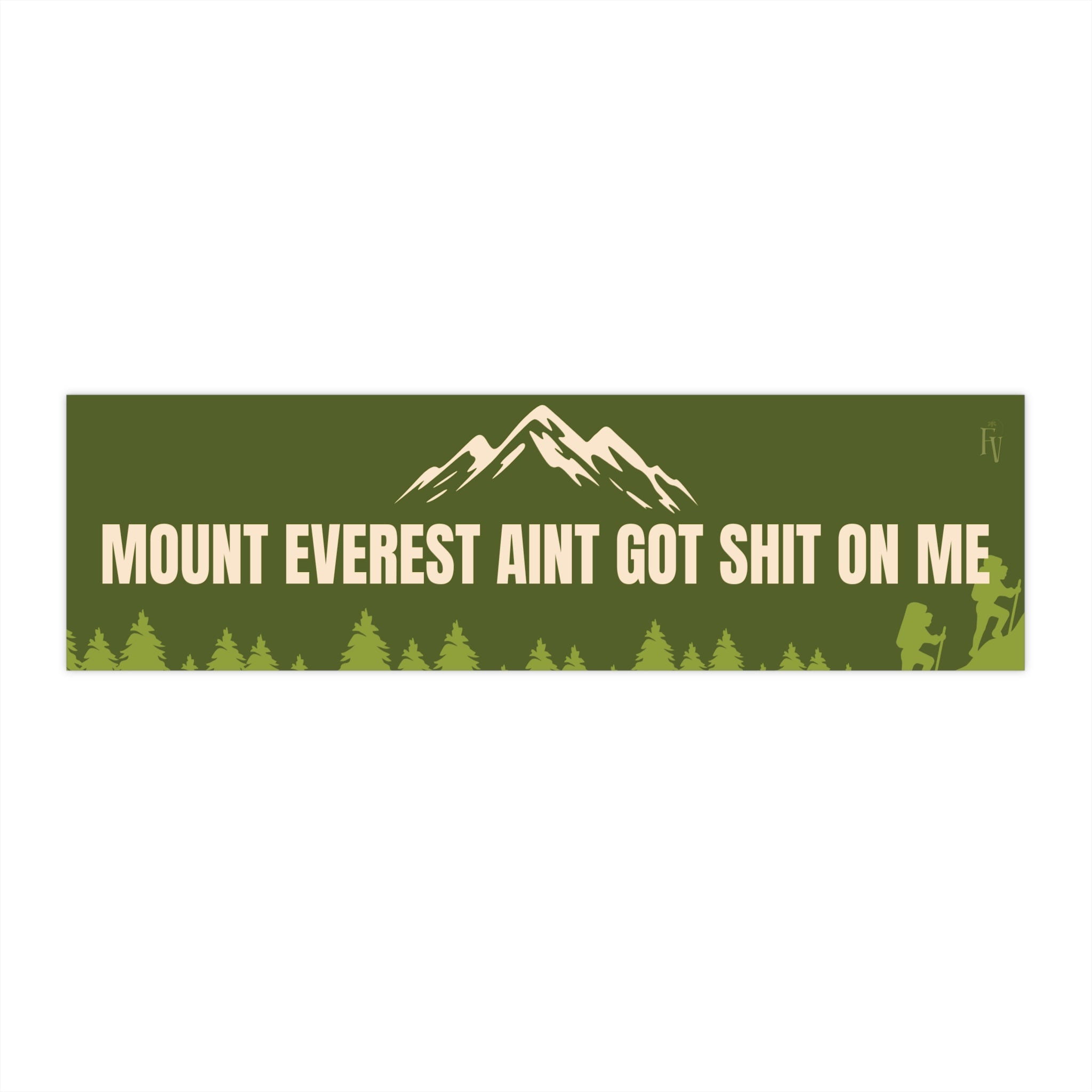 Mount Everest Ain't Got Shit On Me Bumper Sticker — Funny Outdoor Adventure Decal