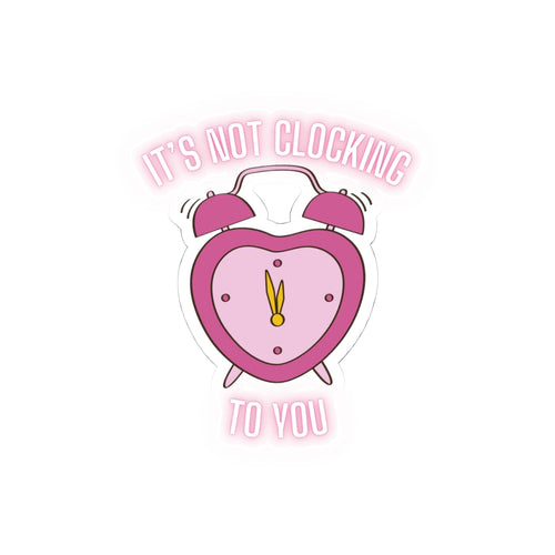 'It's Not Clocking to You' Pink Heart Alarm Clock Kiss-Cut Sticker — Cute Feminine Laptop & Water Bottle Decal