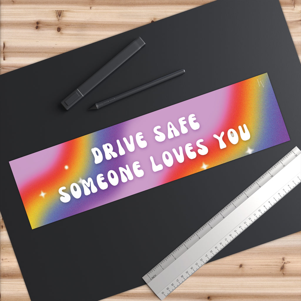 Drive Safe Someone Loves You Bumper Sticker — Rainbow Positive Road Safety Decal