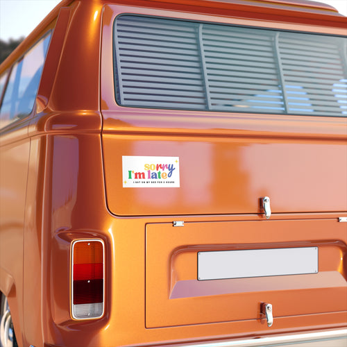 Bumper Sticker — "Sorry I'm Late" Funny Rainbow Decal (I Sat On My Bed For 2 Hours)