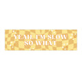 Yeah I'm Slow So What bumper sticker | yellow checker sparkle car decal