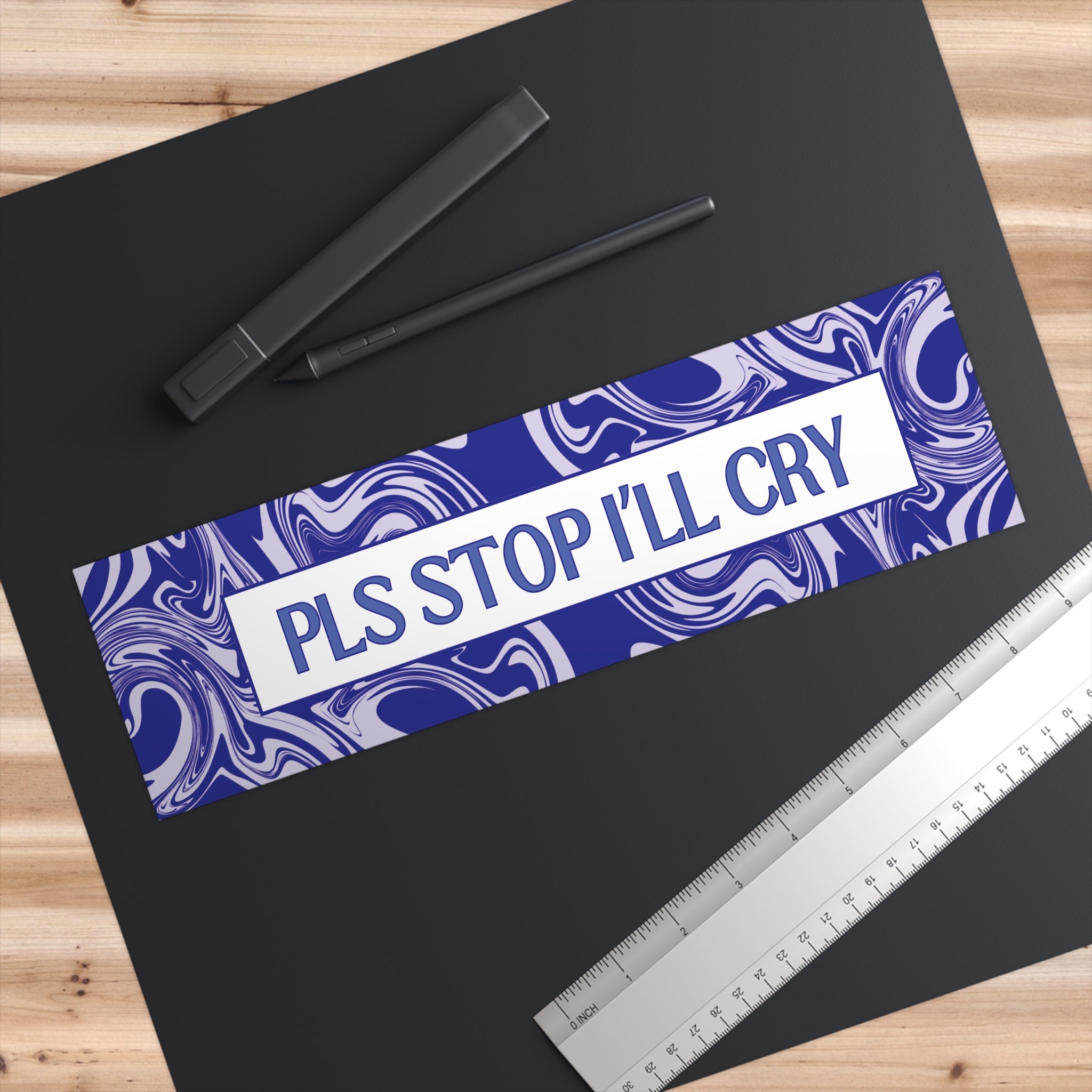 PLS Stop I'll cry bumper sticker | Blue swirls, sarcastic text