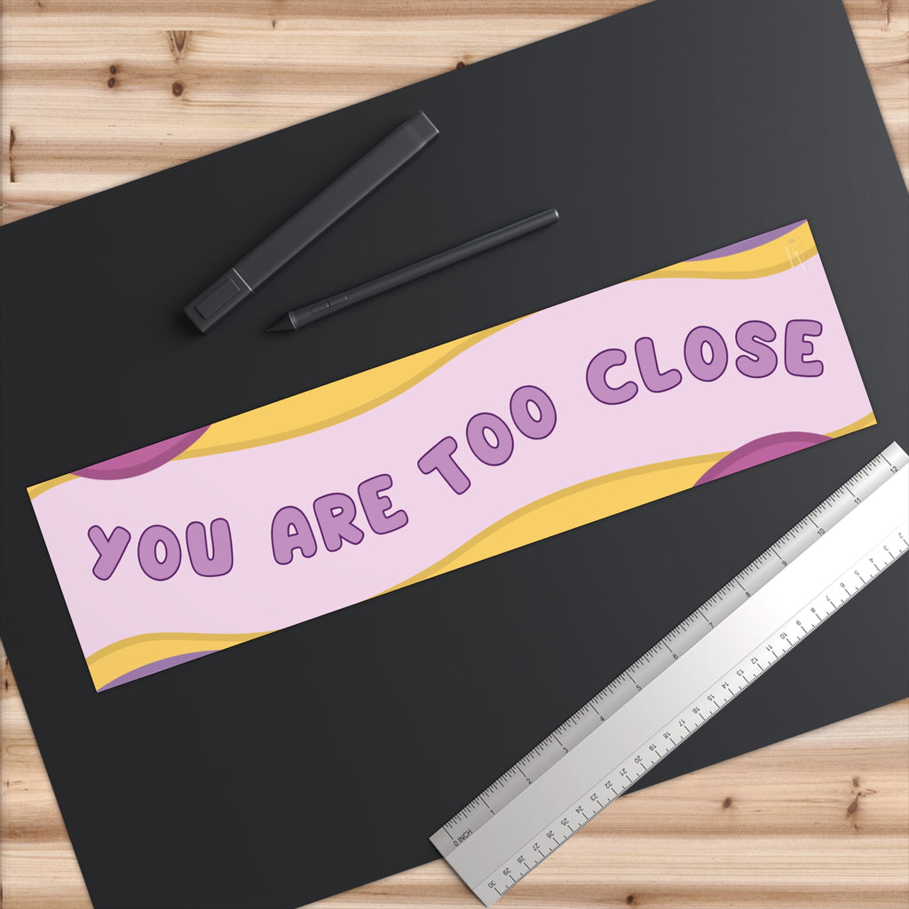 You Are Too Close Bumper Sticker — Retro Pastel Safety Decal
