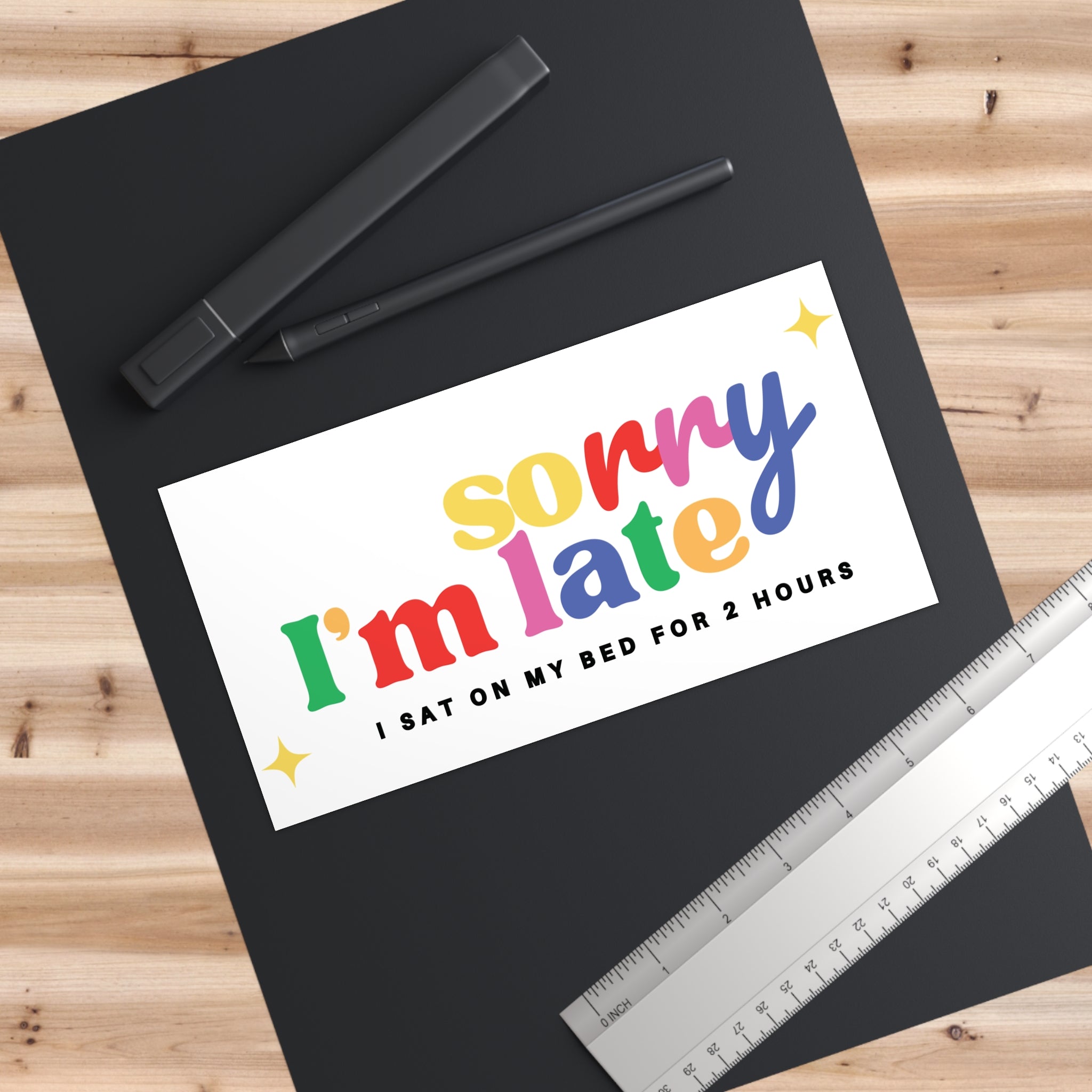 Bumper Sticker — "Sorry I'm Late" Funny Rainbow Decal (I Sat On My Bed For 2 Hours)